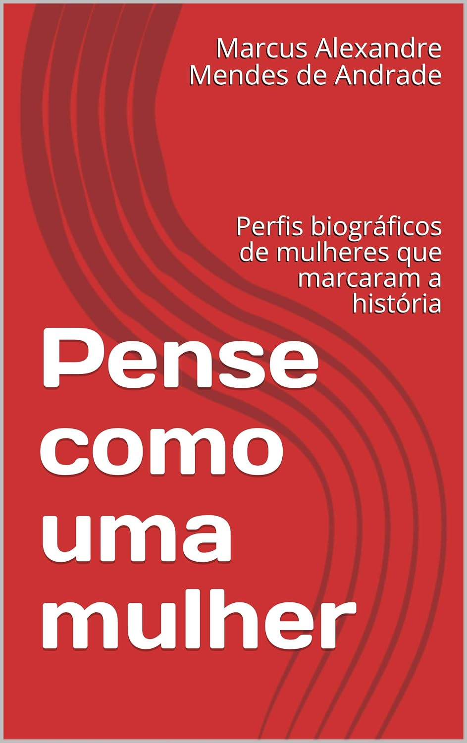 Pense como uma mulher: Perfis biográficos de mulheres que marcaram a história baixar o livro de graça