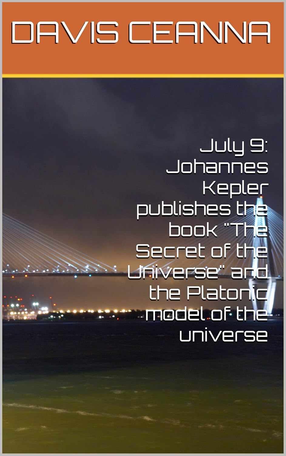 July 9: Johannes Kepler publishes the book "The Secret of the Universe" and the Platonic model of the universe (English Edition)