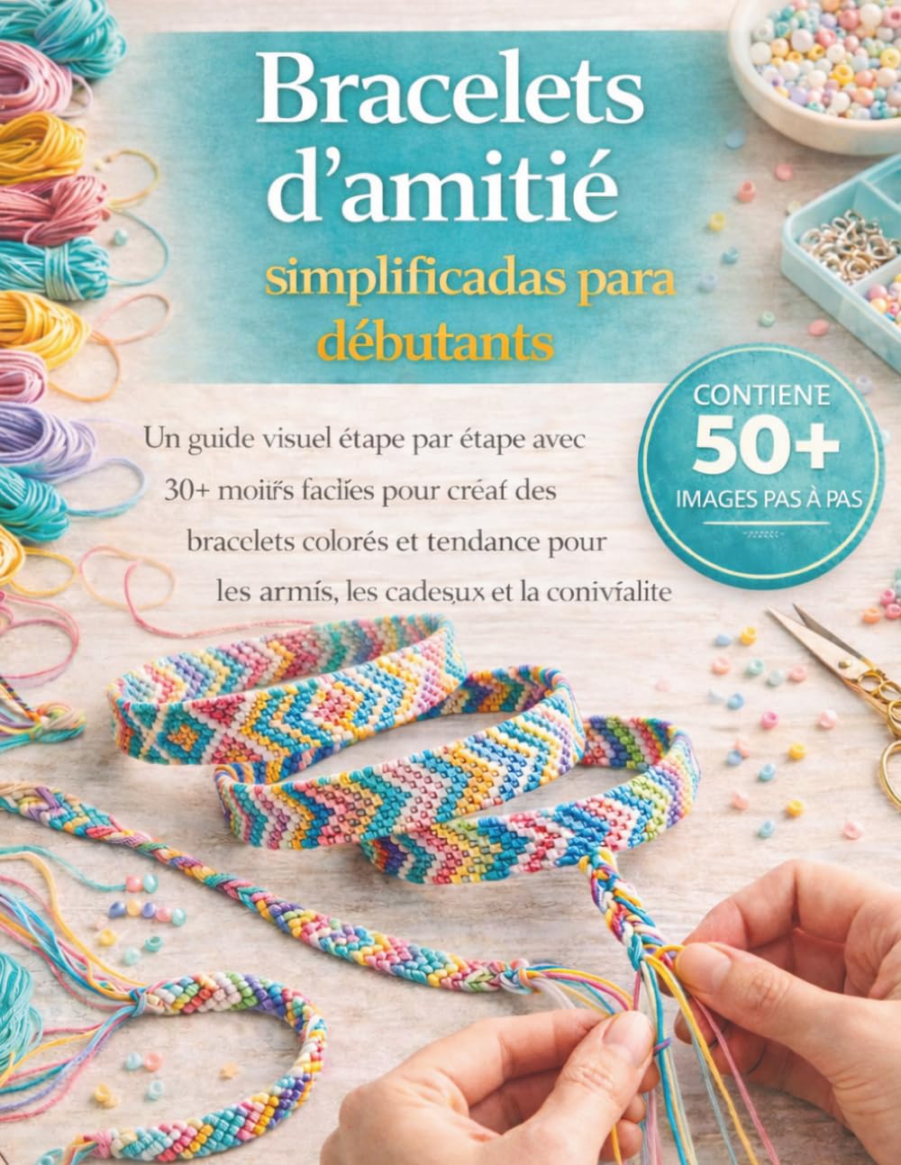 Bracelets d'amitié simplifiés pour les débutant: Un guide visuel étape par étape avec 30+ motifs faciles pour créer des bracelets colorés et tendance... les cadeaux et les plaisirs (French Edition) baixar livro de graça