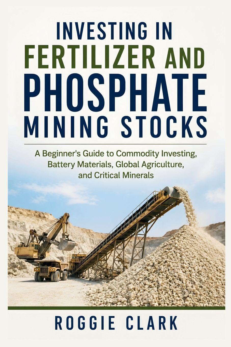 Investing in Fertilizer and Phosphate Mining Stocks: A Beginner's Guide to Commodity Investing, Battery Materials, Global Agriculture, and Critical Minerals baixar o livro de graça