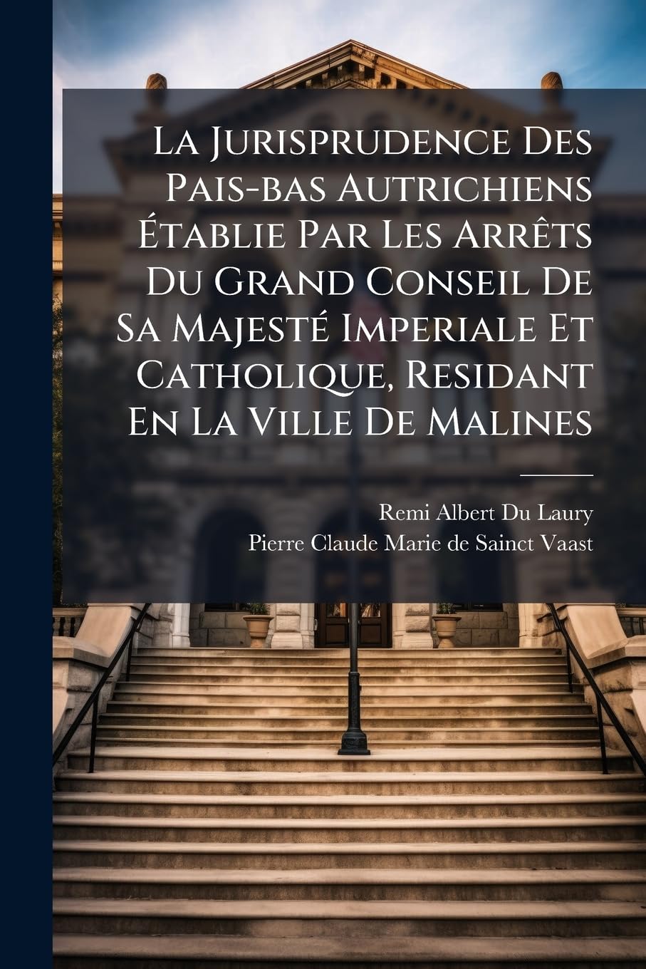 La Jurisprudence Des Pais-bas Autrichiens Ã tablie Par Les ArrÃats Du Grand Conseil De Sa MajestÃ(c) Imperiale Et Catholique, Residant En La Ville De Malines baixar livro de graça
