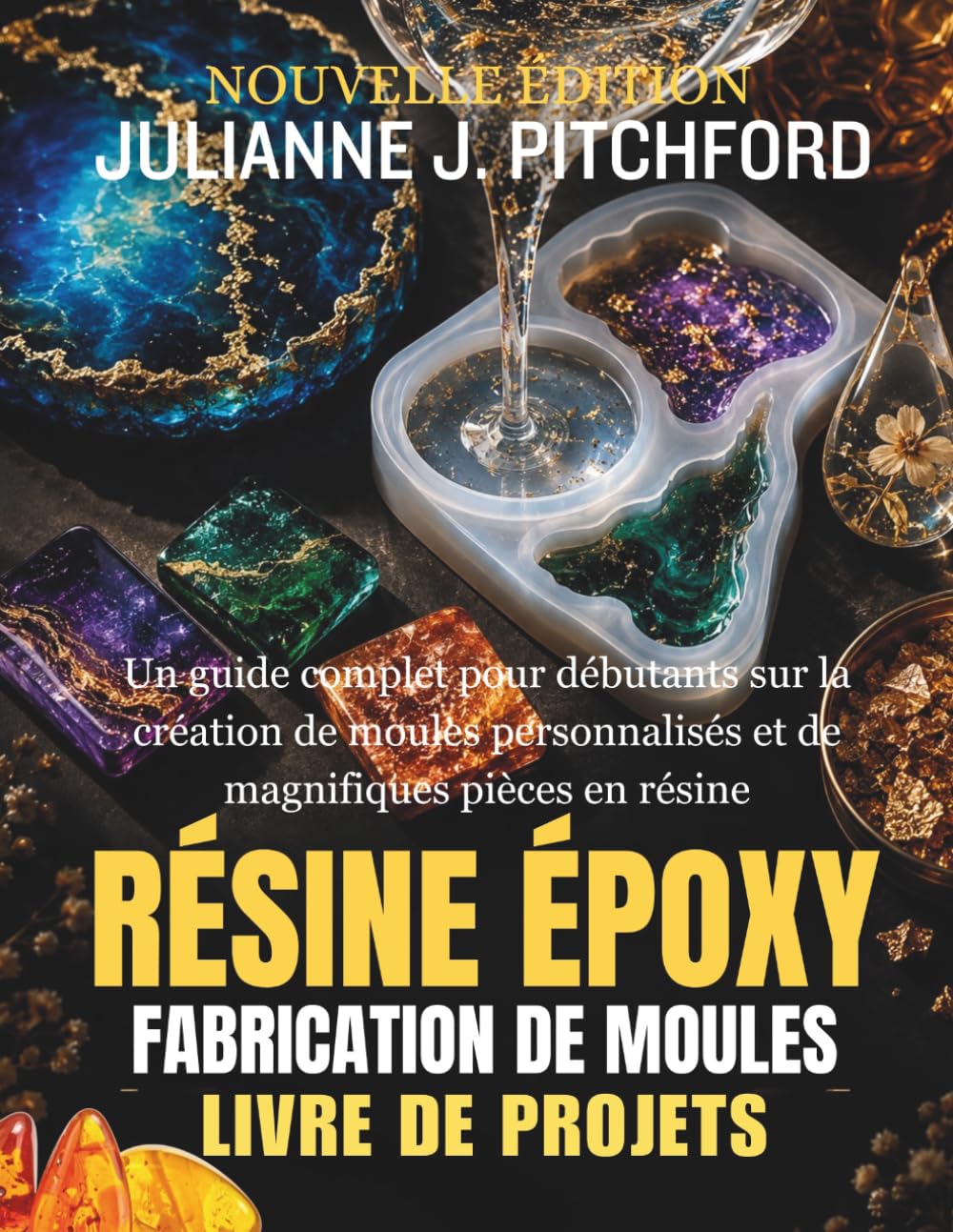 capítulo por capítulo baixar LE LIVRE DE PROJETS DE MOULES EN RÉSINE ÉPOXY: GUIDE COMPLET POUR DÉBUTANTS: CRÉER DES MOULES PERSONNALISÉS ET DE MAGNIFIQUES PIÈCES EN RÉSINE (French Edition)