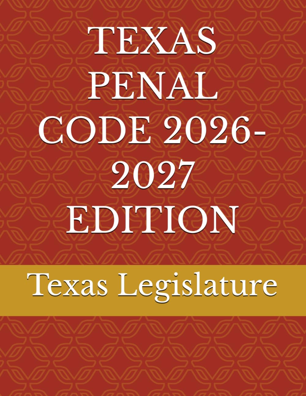 TEXAS PENAL CODE 2026-2027 EDITION