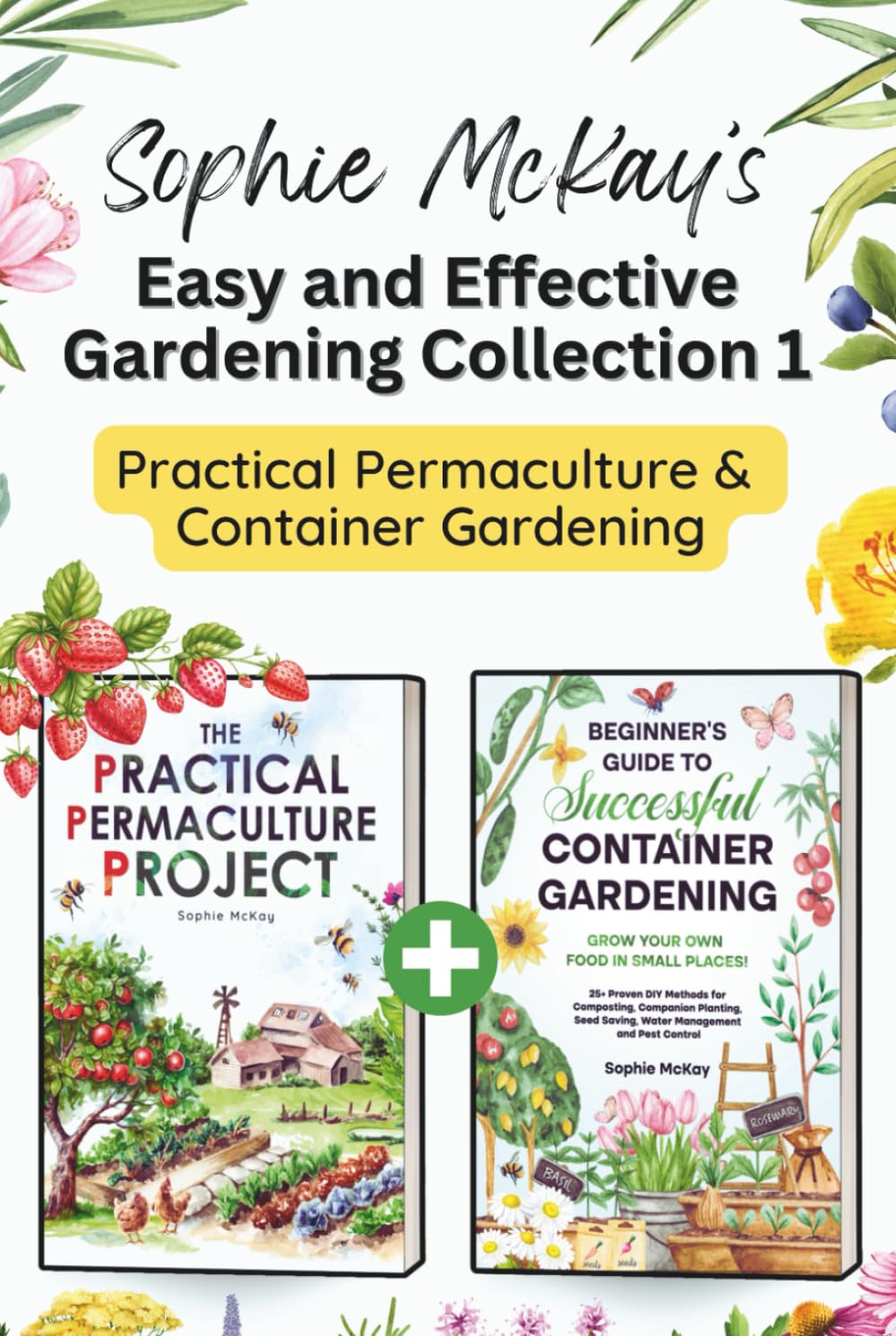 Sophie McKay’s Easy and Effective Gardening Collection 1 - Practical Permaculture and Container Gardening: Sustainable Methods, DIY Garden Projects,... McKay's Easy and Effective Gardening Series) baixar livro de graça