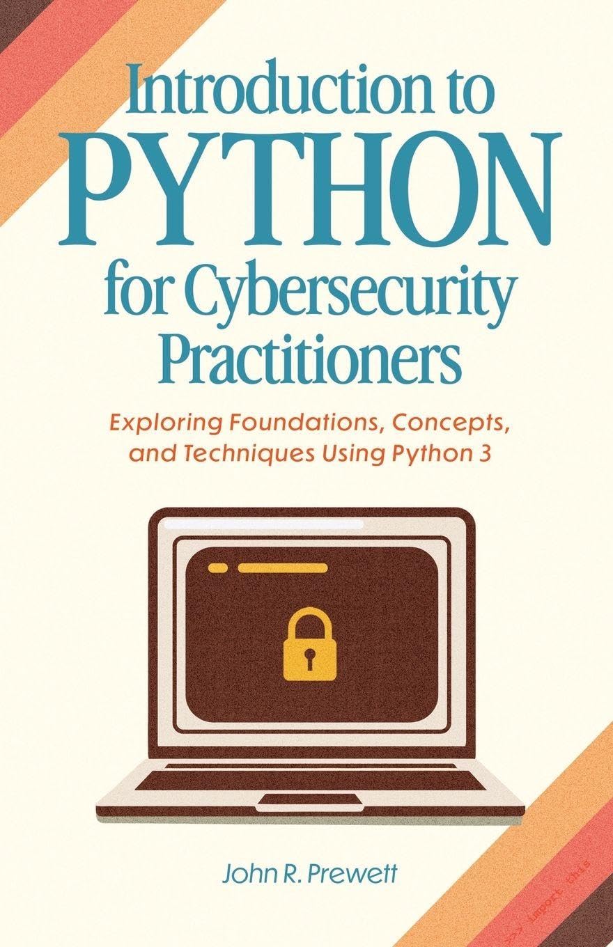 Introduction to Python for Cybersecurity Practitioners: Exploring Foundations, Concepts, and Techniques Using Python 3 baixar o livro de graça