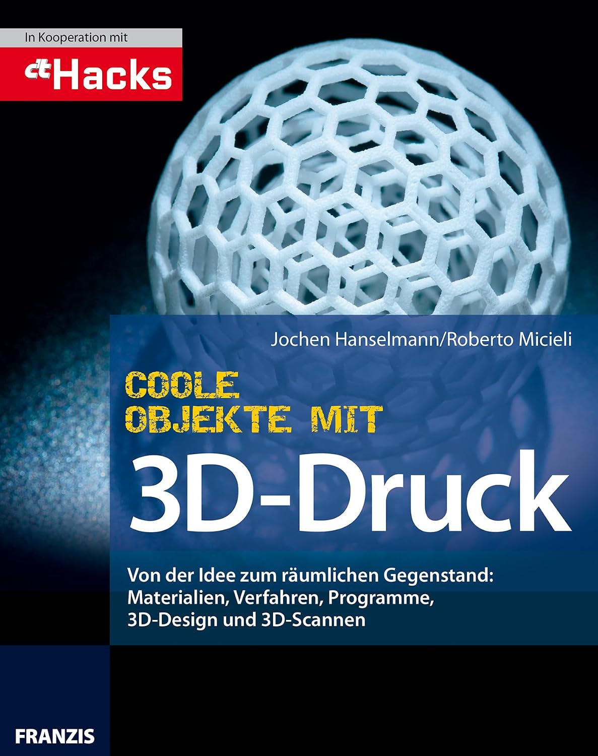 ler totalmente Coole Objekte mit 3D-Druck: Von der Idee zum räumlichen Gegenstand: Materialien, Verfahren, Programme, 3D-Design und 3D-Scannen (German Edition)