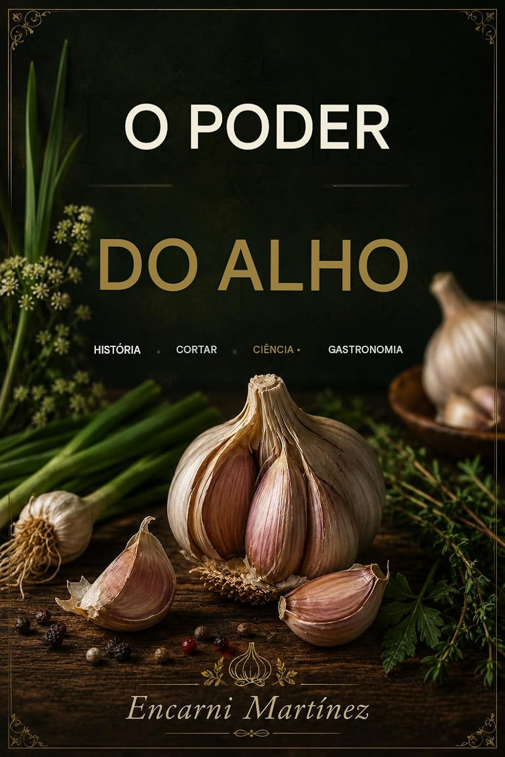 O Poder Do Alho: História, ciência, cultivo e usos de um tesouro da natureza. baixar o livro de graça