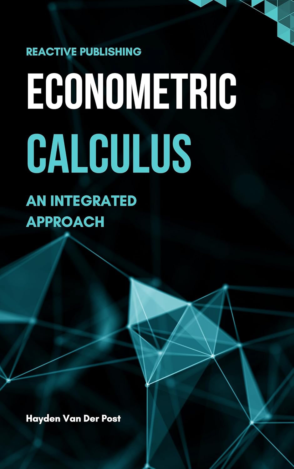 Econometric Calculus: An Integrated Approach to Economic Modeling: A Comprehensive guide to calculus in Economics (Quantitative Economics & Python Series Book 11) (English Edition)