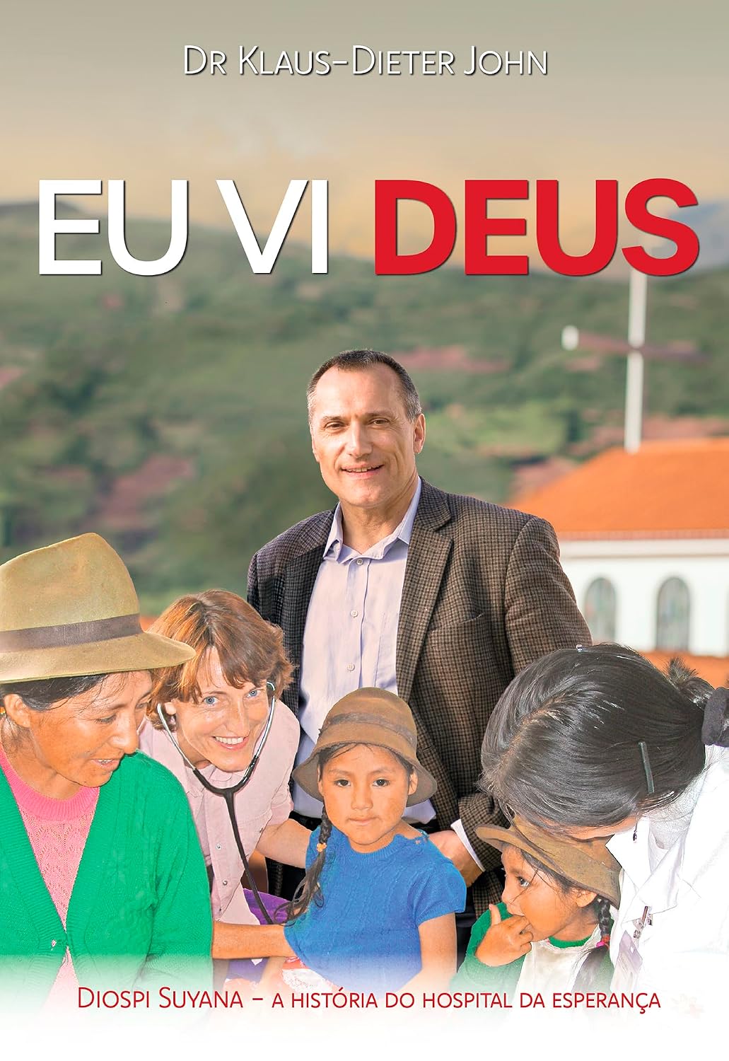 Eu vi Deus: Diospi Suyana - A História do Hospital da Esperança baixar livro de graça