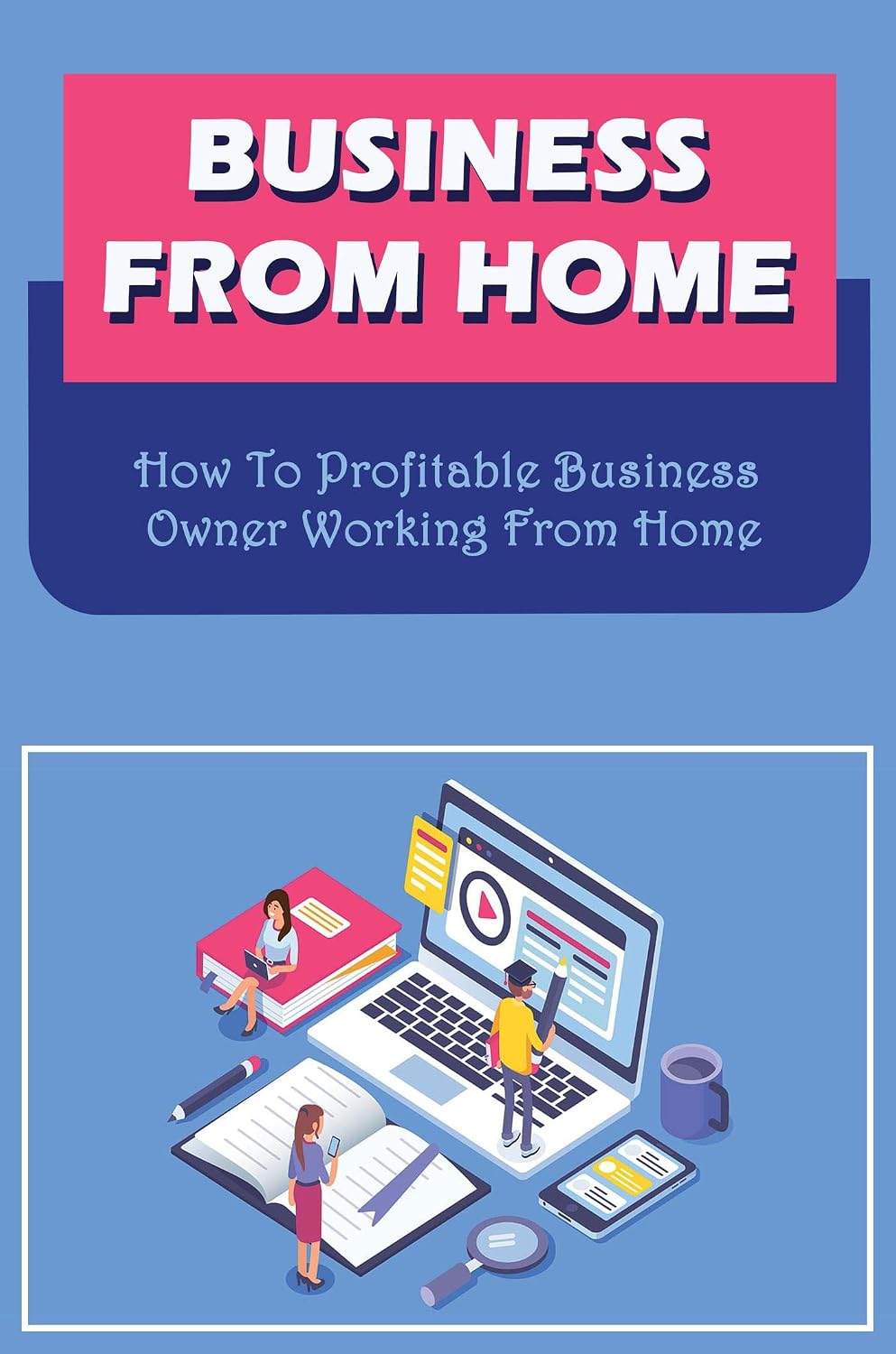 ler totalmente Business From Home: How To Profitable Business Owner Working From Home (English Edition)