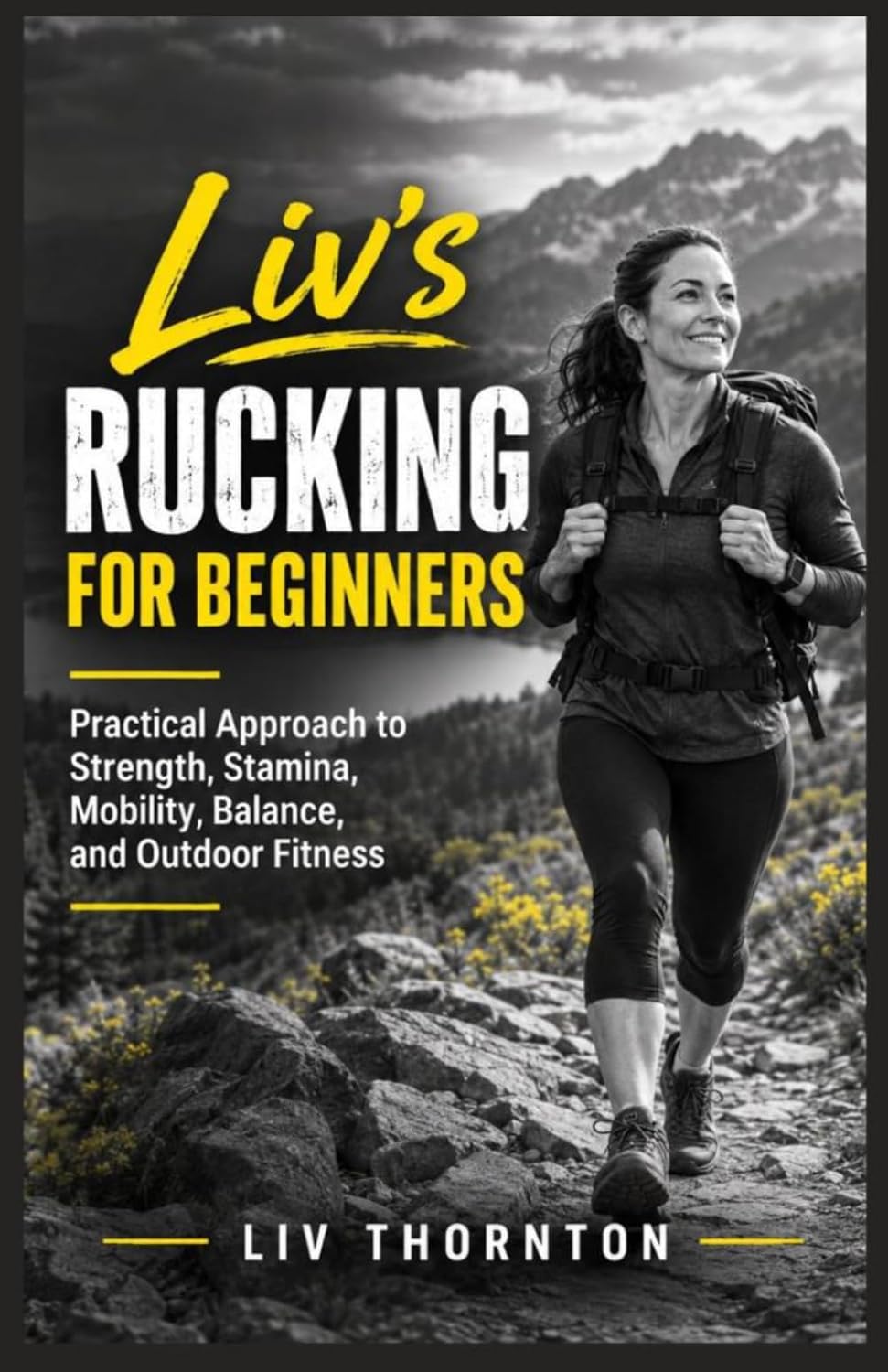 Liv's Rucking for Beginners: Practical Approach to Strength, Stamina, Mobility, Balance, and Outdoor Fitness baixar livro de graça