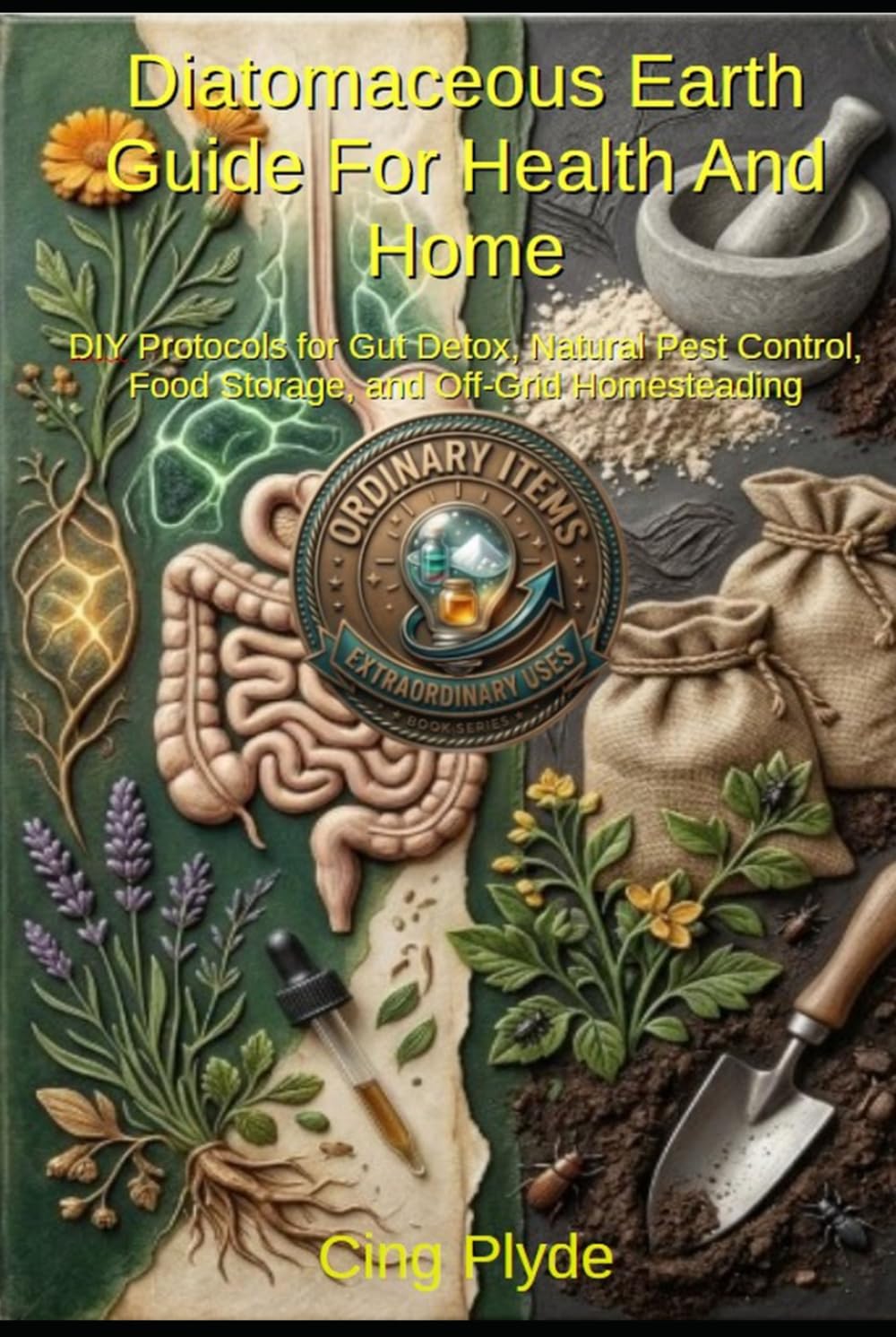 Diatomaceous Earth Guide for Health and Home: DIY Protocols for Gut Detox, Natural Pest Control, Food Storage, and Off-Grid Homesteading (Ordinary Items, Extraordinary Uses) baixar o livro de graça