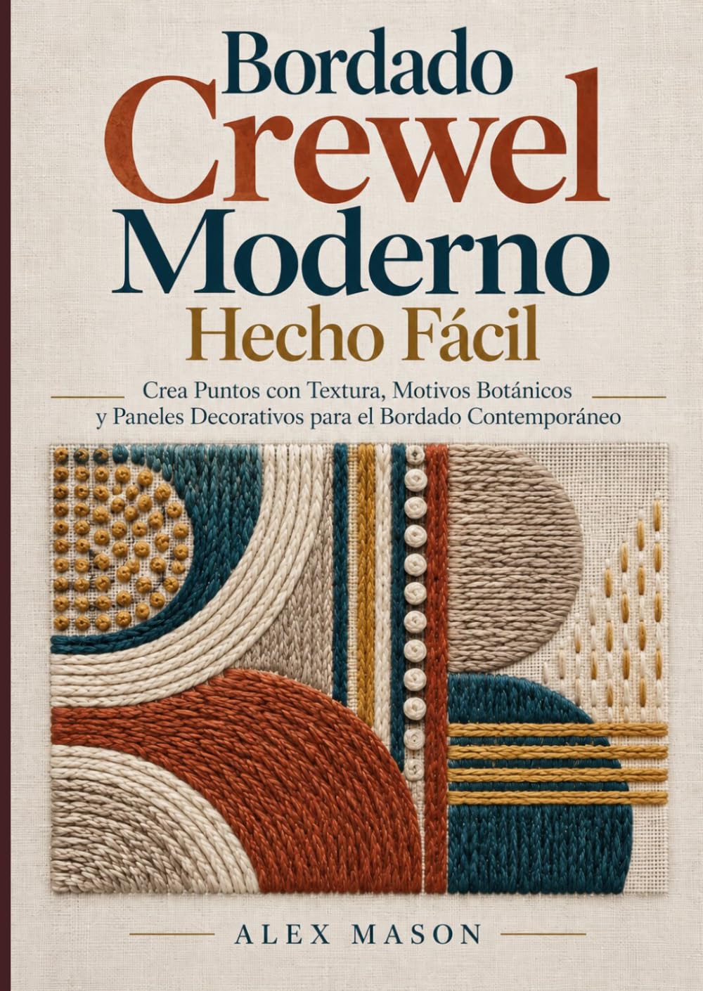 ler totalmente El bordado crewel moderno simplificado: Crea puntadas texturizadas, motivos botánicos y paneles decorativos para bordados contemporáneos (Spanish Edition)