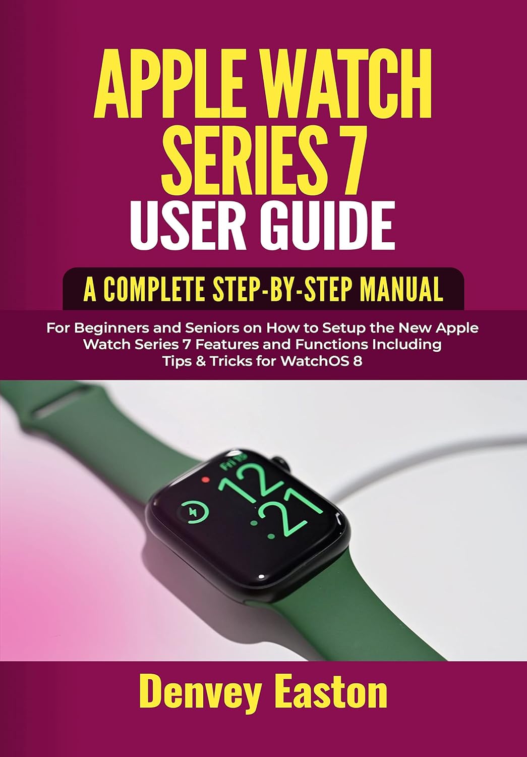 capítulo por capítulo baixar Apple Watch Series 7 User Guide: A Complete Step-by-Step Manual for Beginners and Seniors on How to Setup the New Apple Watch Series 7 Features and Functions... & Tricks for WatchOS 8 (English Edition)