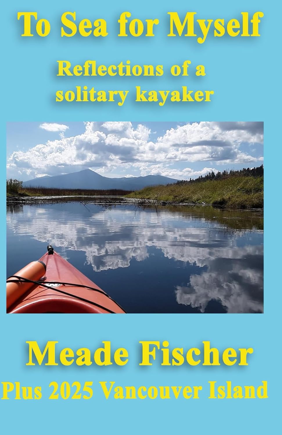 To Sea for Myself: reflections of a solitary kayaker, plus Vancouver Island 2025 baixar o livro de graça