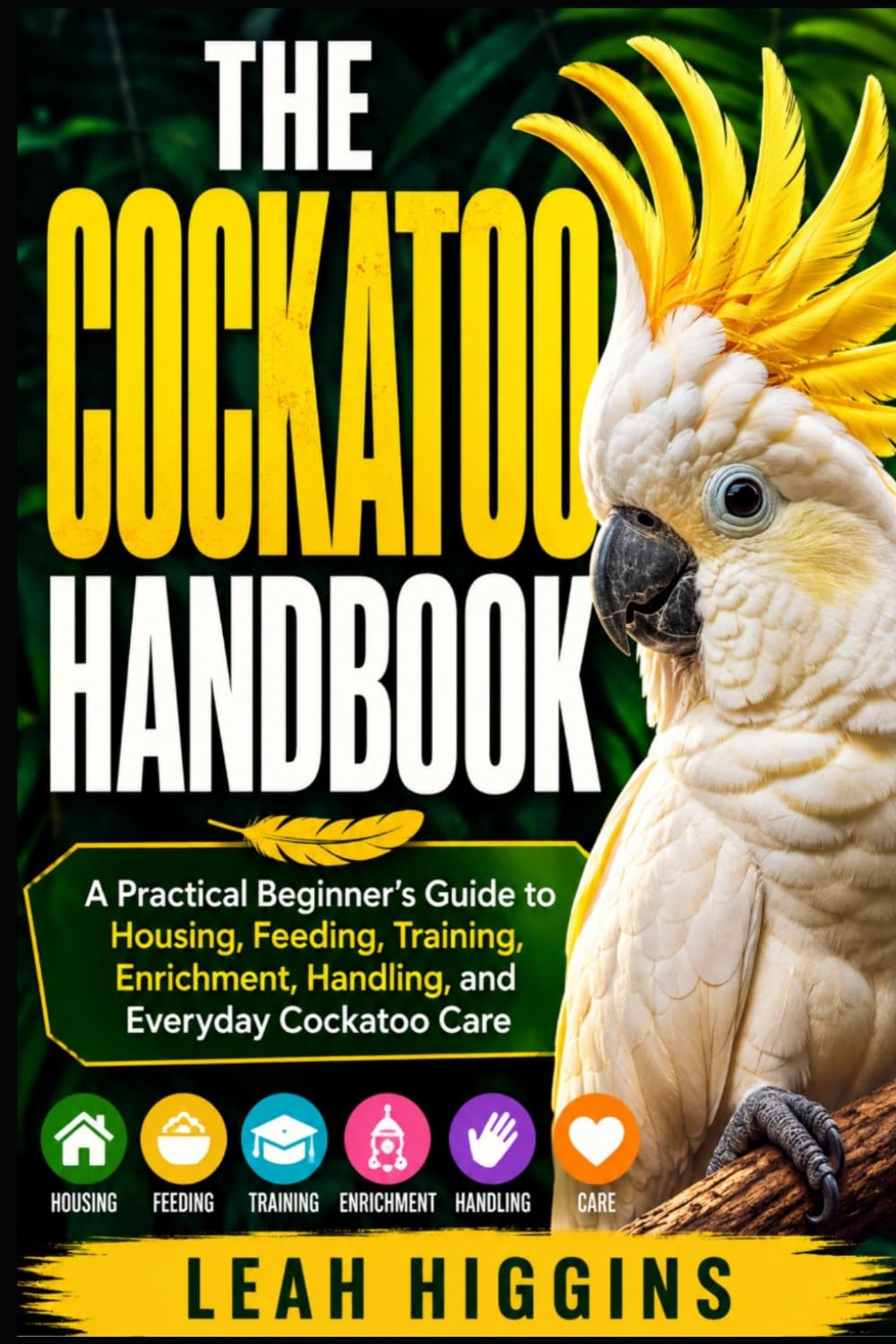 The Cockatoo Handbook: A Practical Beginner's Guide to Housing, Feeding, Training, Enrichment, Handling, and Everyday Cockatoo Care baixar o livro de graça