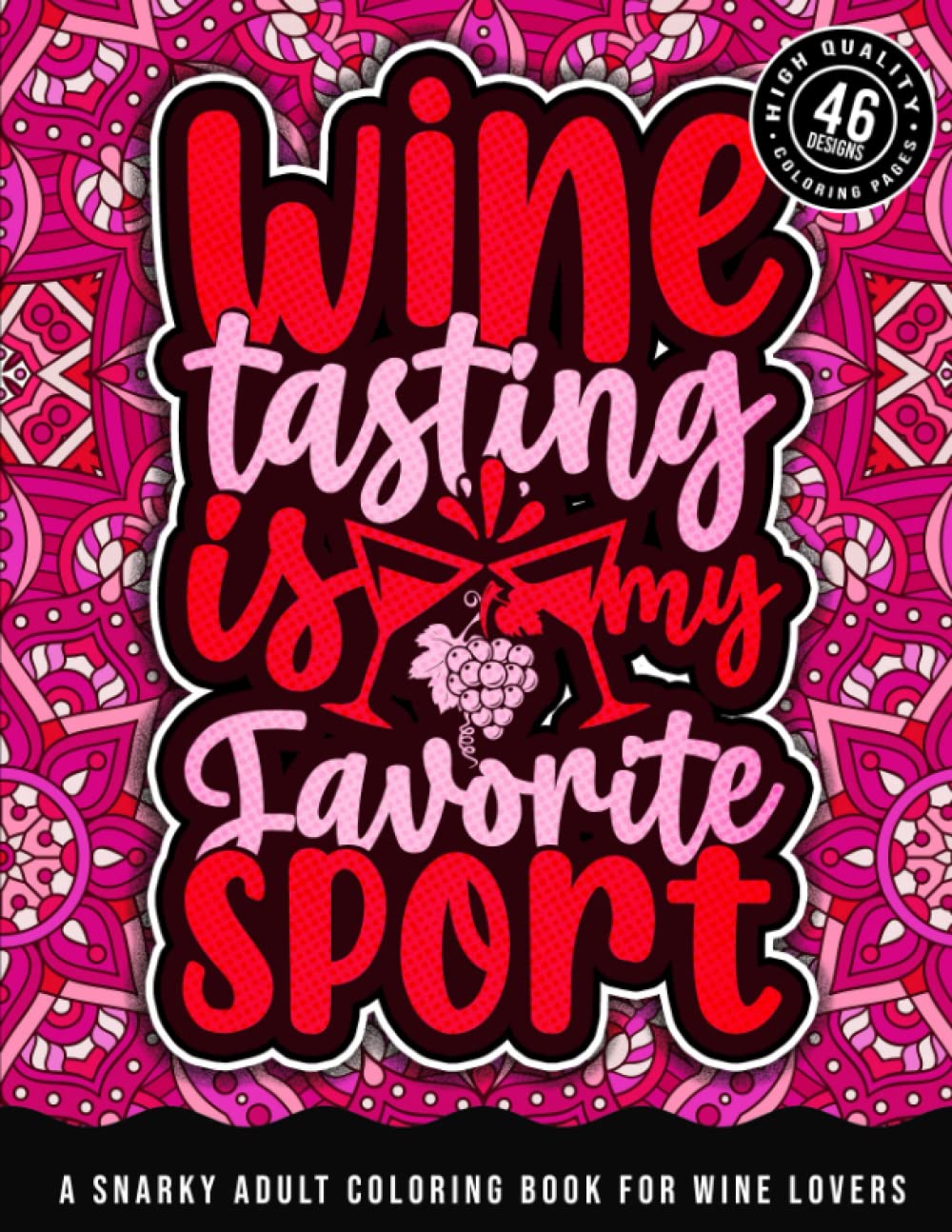 Wine Tasting Is My Favorite Sport: A Snarky Adult Coloring Book For Wine Lovers: Sassy Drinking Quotes & Snarky Sayings Gag Gift Colouring Book For Drunk Women/Men, Geometric Patterns For Relaxation baixar o livro de graça
