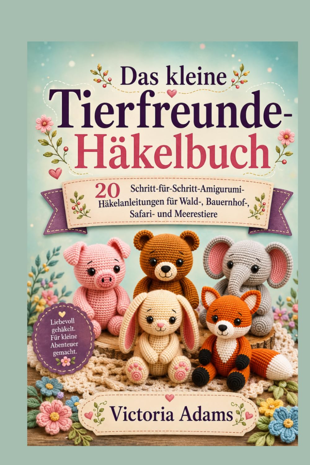 Das kleine Kuscheltier-Häkelbuch: 20 Schritt-für-Schritt-Amigurumi-Häkelanleitungen für Wald-, Bauernhof-, Safari- und Meerestiere (German Edition) baixar o livro de graça