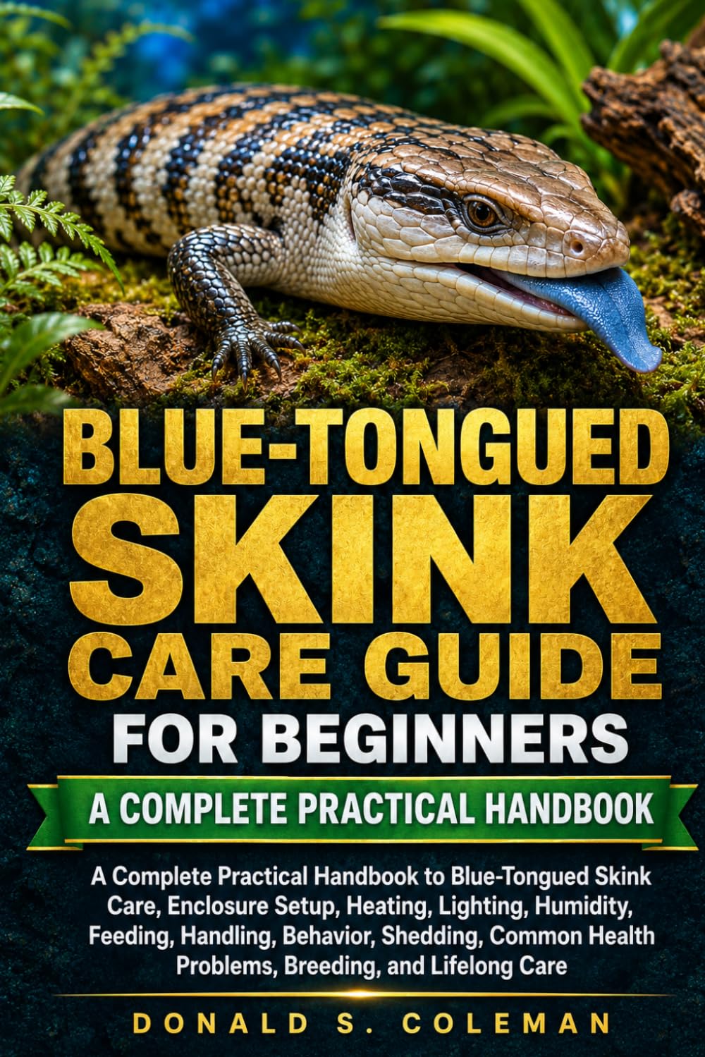 Blue-Tongued Skink Care Guide for Beginners: A Complete Practical Handbook to Blue-Tongued Skink Care, Enclosure Setup, Heating, Lighting, Humidity,... Health Problems, Breeding, and Lifelong Care baixar o livro de graça