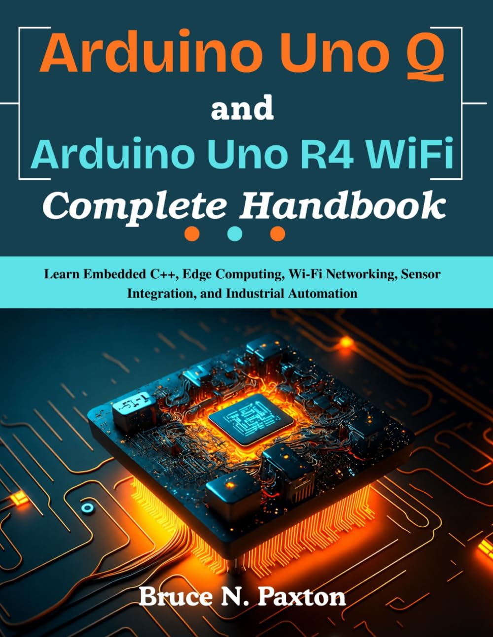 Arduino Uno Q and Arduino Uno R4 WiFi Complete Handbook: Learn Embedded C++, Edge Computing, Wi-Fi Networking, Sensor Integration, and Industrial Automation baixar o livro de graça