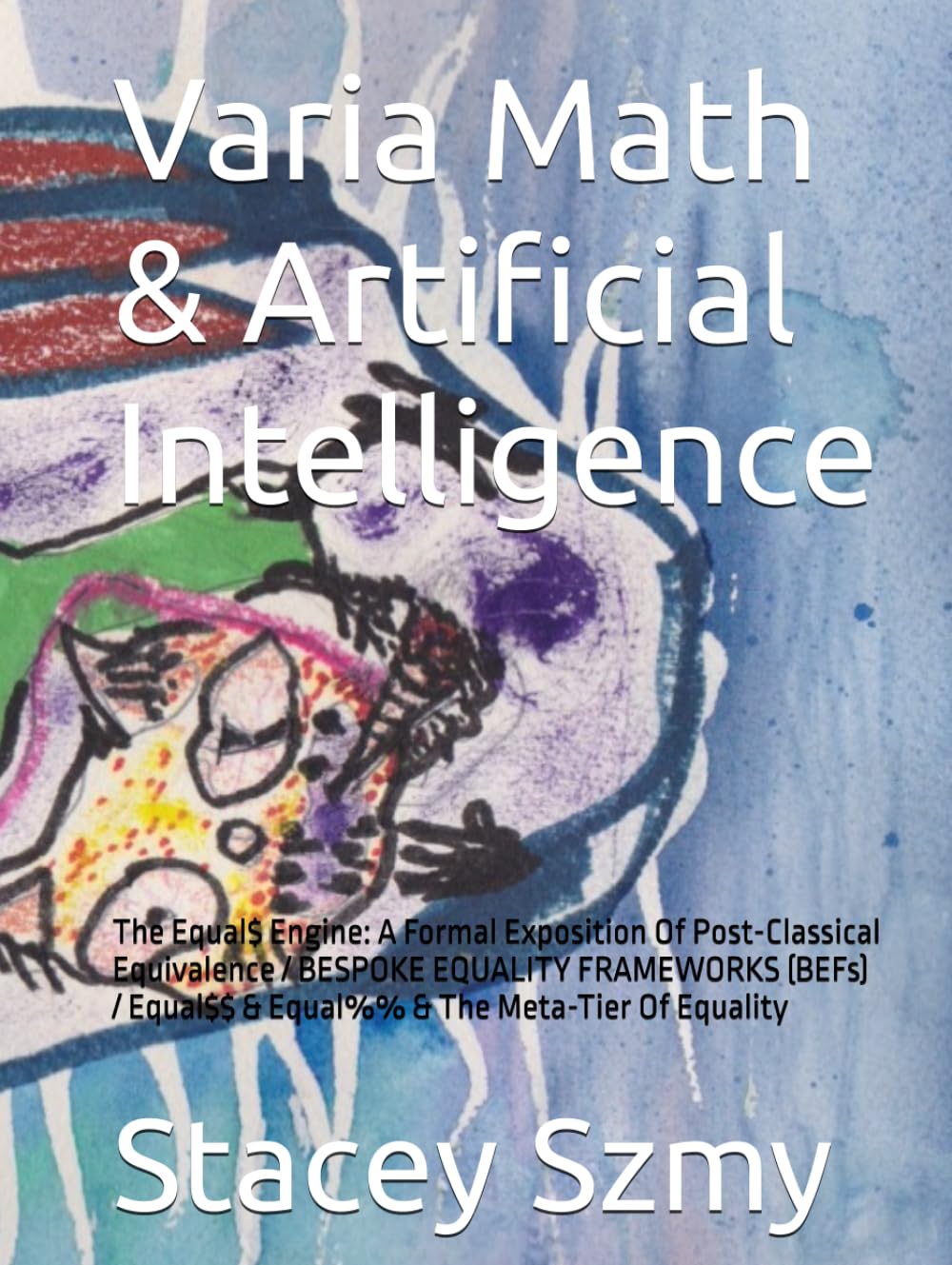 capítulo por capítulo baixar Varia Math & Artificial Intelligence: The Equal$ Engine: A Formal Exposition Of Post-Classical Equivalence / BESPOKE EQUALITY FRAMEWORKS (BEFs) / Equal$$ & Equal%% & The Meta-Tier Of Equality