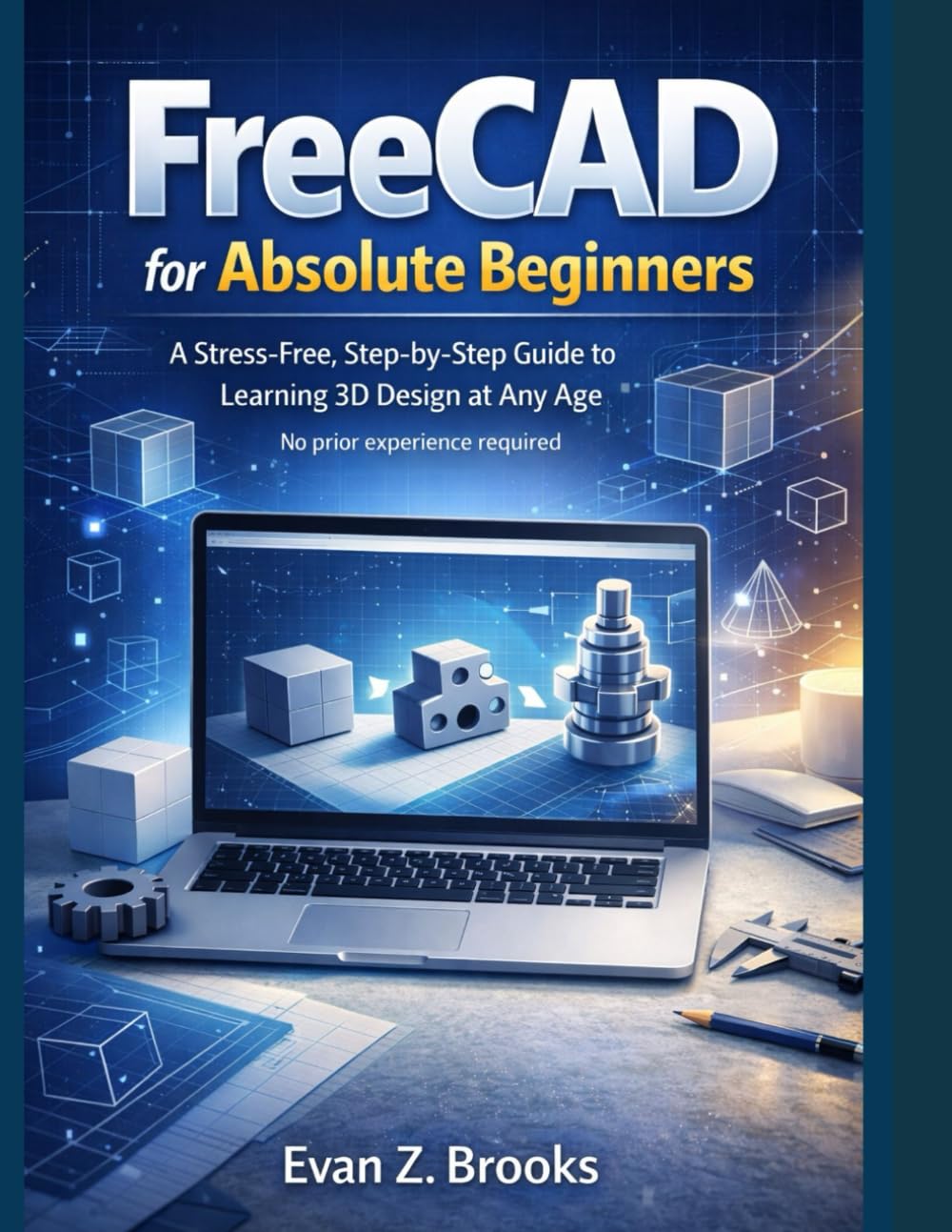 capítulo por capítulo baixar FreeCAD for Absolute Beginners: A Stress-Free Guide to Learning 3D Design at Any Age