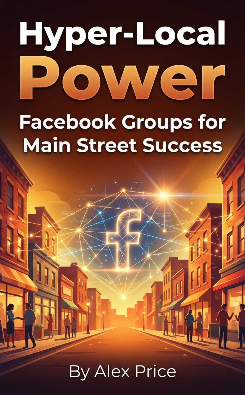 ler totalmente Hyper-Local Power: Facebook Groups for Main Street Success: Attract, Engage, and Convert Local Customers for Your Brick-and-Mortar Business (English Edition)