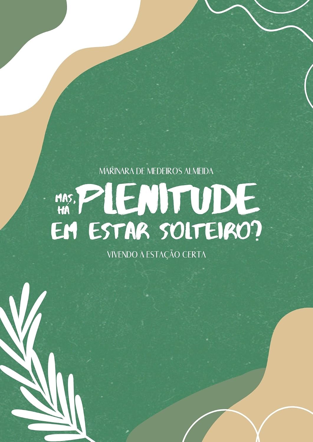 MAS, HÁ PLENITUDE EM ESTAR SOLTEIRO?: Vivendo a Estação Certa baixar o livro de graça