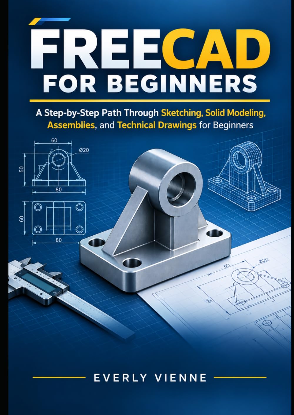 ler totalmente FREECAD 1.1 MADE SIMPLE: A Step-by-Step Path Through Sketching, Solid Modeling, Assemblies, and Technical Drawings for Beginners