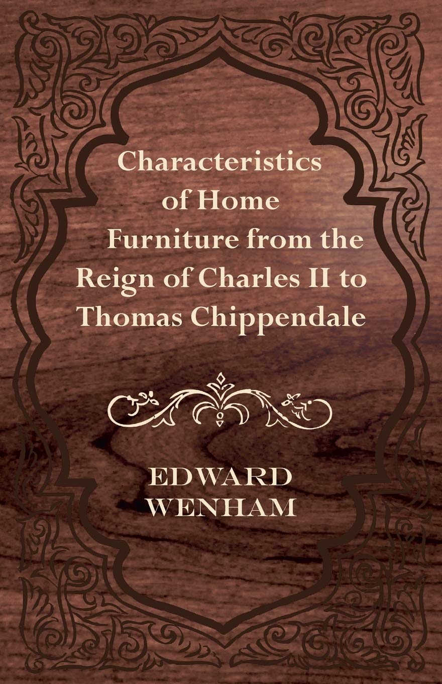 Characteristics of Home Furniture from the Reign of Charles II to Thomas Chippendale baixar o livro de graça