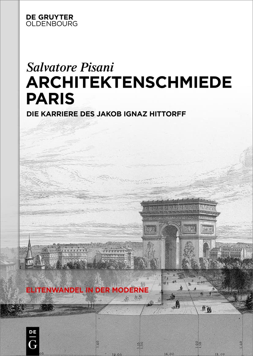 Architektenschmiede Paris: Die Karriere des Jakob Ignaz Hittorff (Elitenwandel in der Moderne / Elites and Modernity 23) (German Edition) baixar o livro de graça