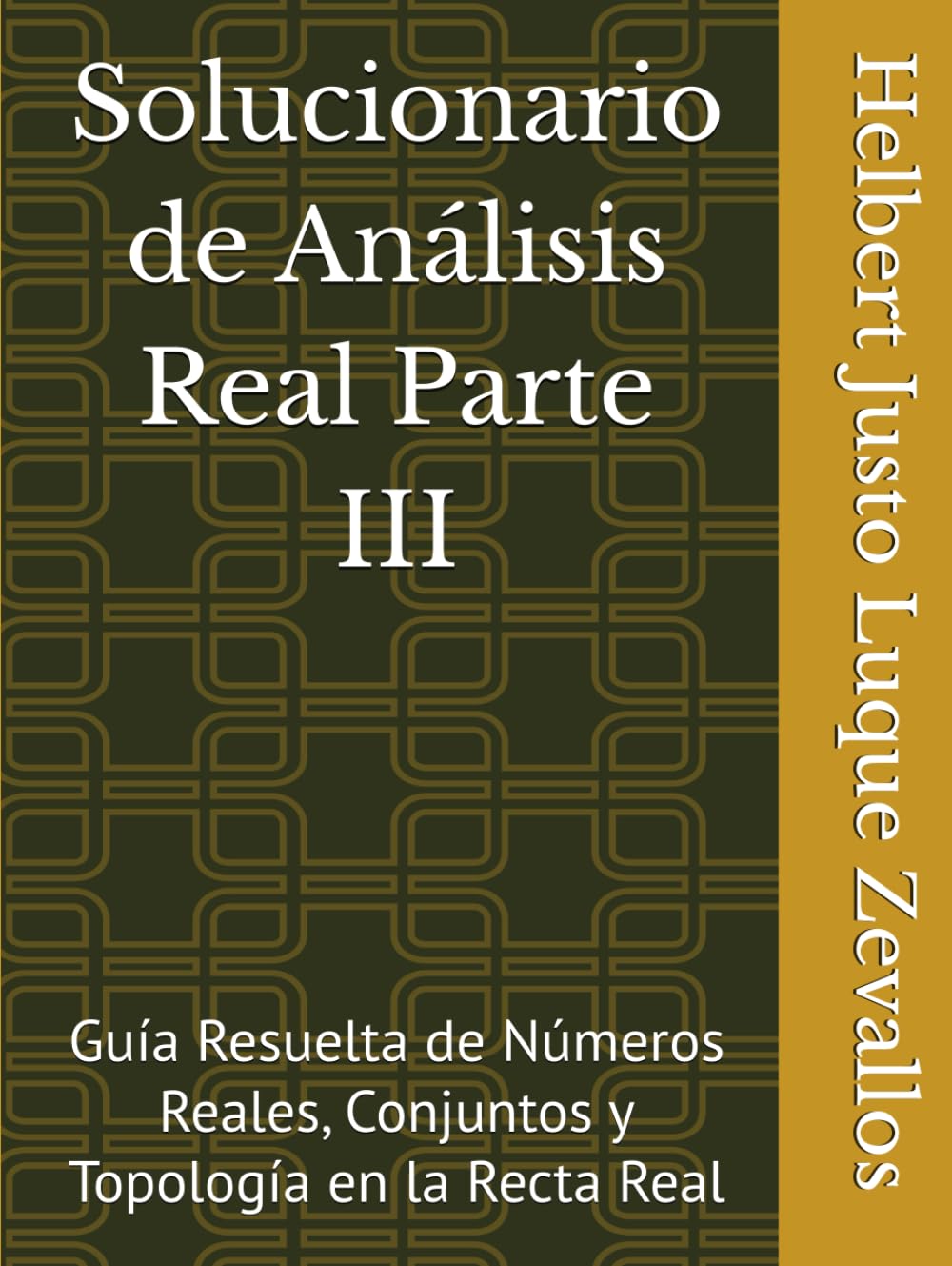 Solucionario de Análisis Real Parte III: Guía Resuelta de Números Reales, Conjuntos y Topología en la Recta Real (Solucionarios Matemáticas Posgrado) (Spanish Edition)