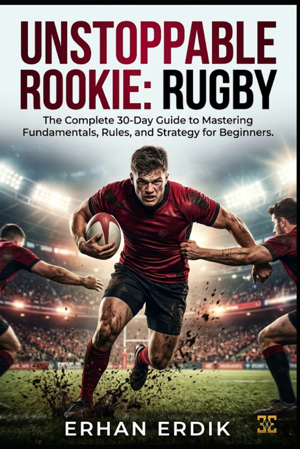 UNSTOPPABLE ROOKIE: RUGBY: The Complete 30-Day Guide to Mastering Fundamentals, Rules, and Strategy for Beginners baixar livro de graça