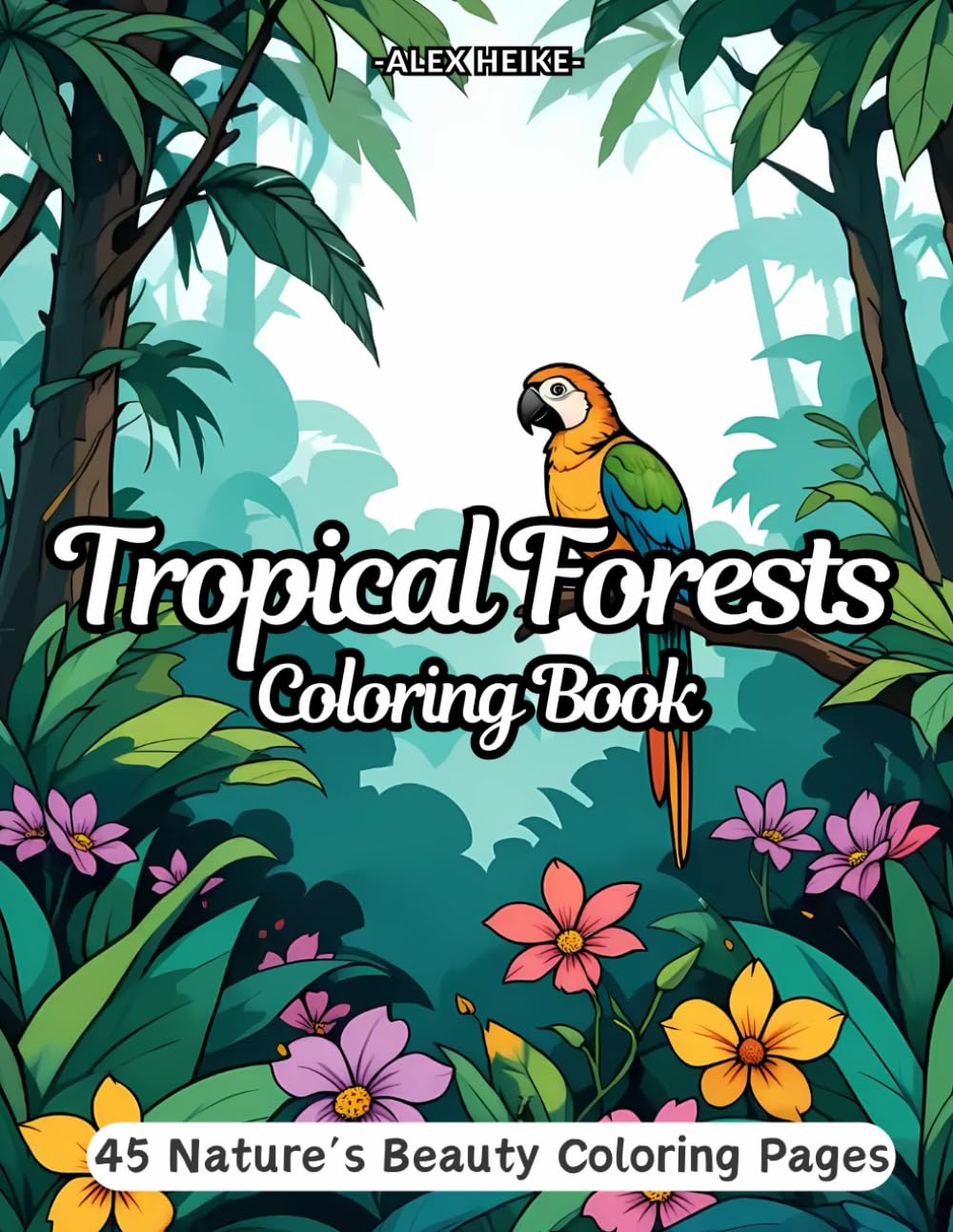 Tropical Forests: 45 Detailed and Relaxing Coloring Pages for Kids and Adults to Enjoy Nature’s Beauty baixar livro de graça
