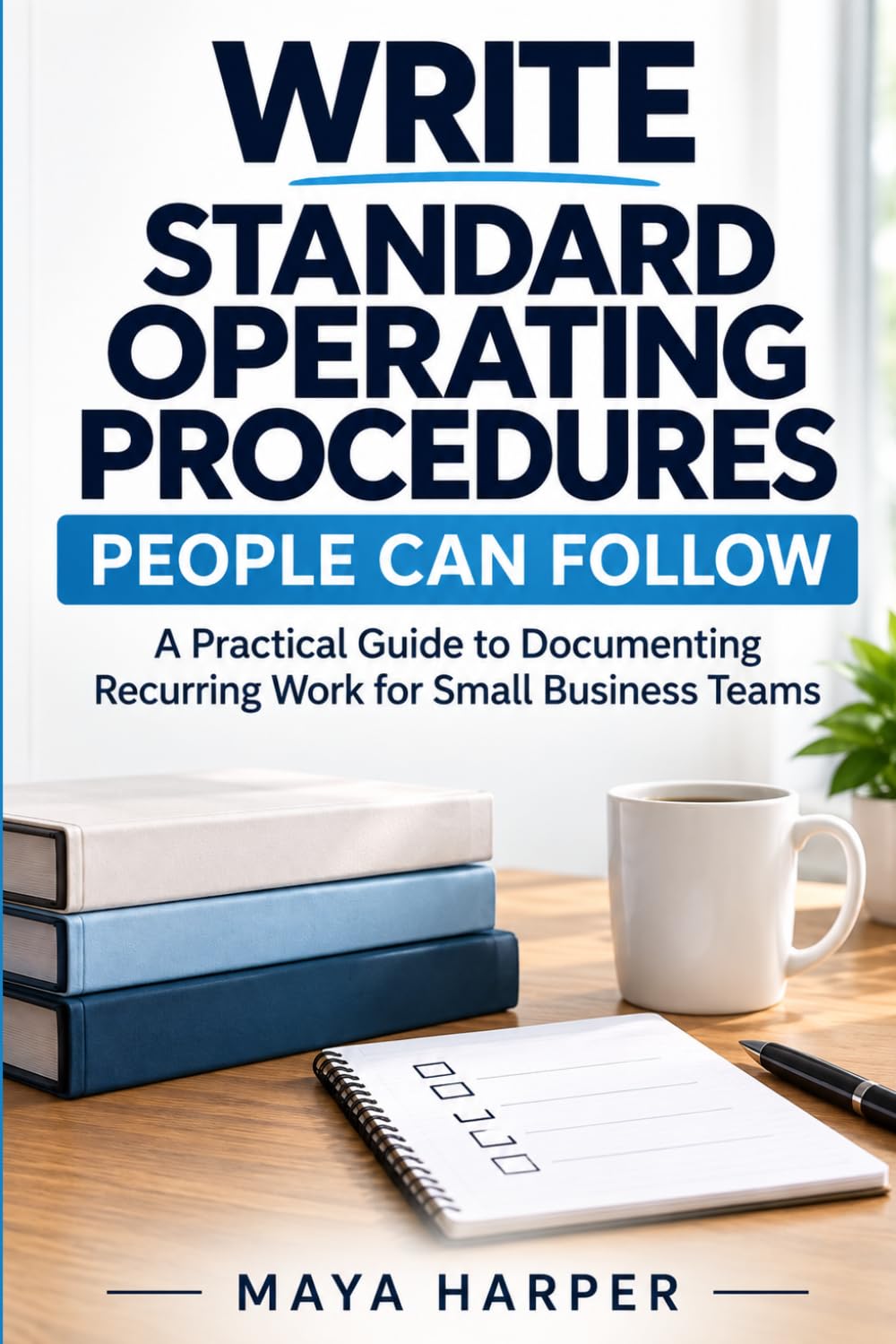 Write Standard Operating Procedures People Can Follow: A Practical Guide to Documenting Recurring Work for Small Business Teams baixar o livro de graça