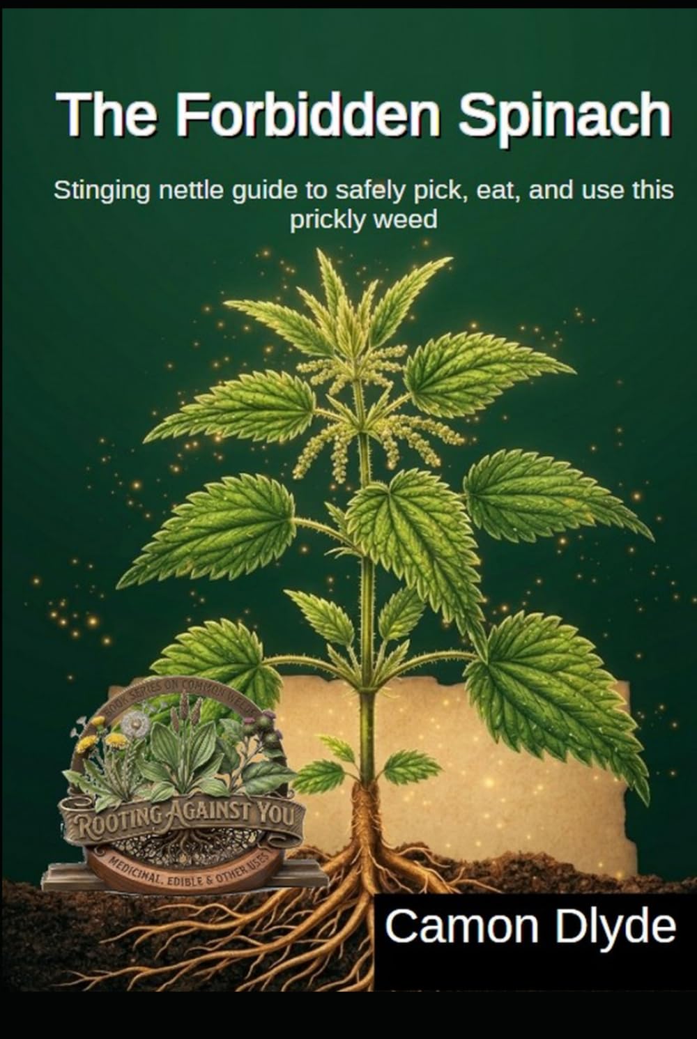 The Forbidden Spinach: Stinging nettle guide to safely pick, eat, and use this prickly weed (Rooting Against You) baixar o livro de graça