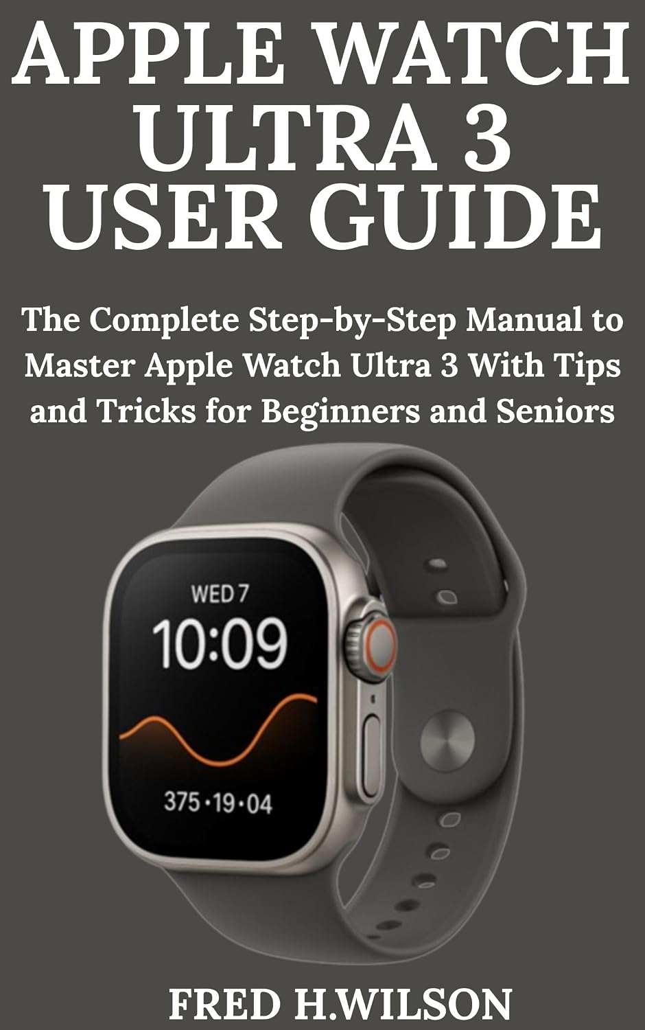 ler totalmente Apple Watch Ultra 3 User Guide: The Complete Step-by-Step Manual to Master Apple Watch Ultra 3 With Tips and Tricks for Beginners and Seniors (English Edition)