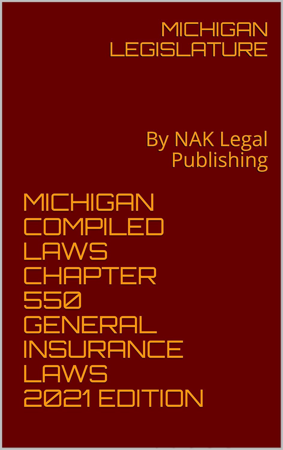 MICHIGAN COMPILED LAWS CHAPTER 550 GENERAL INSURANCE LAWS 2021 EDITION: By NAK Legal Publishing (English Edition) baixar livro de graça