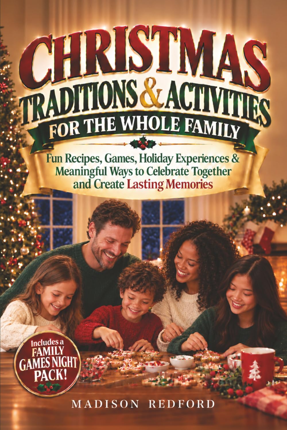Christmas Traditions & Activities For The Whole Family: Fun Recipes, Games, Holiday Experiences & Meaningful Ways to Celebrate Together and Create Lasting Memories (Celebrate The Traditions We Make) baixar o livro de graça