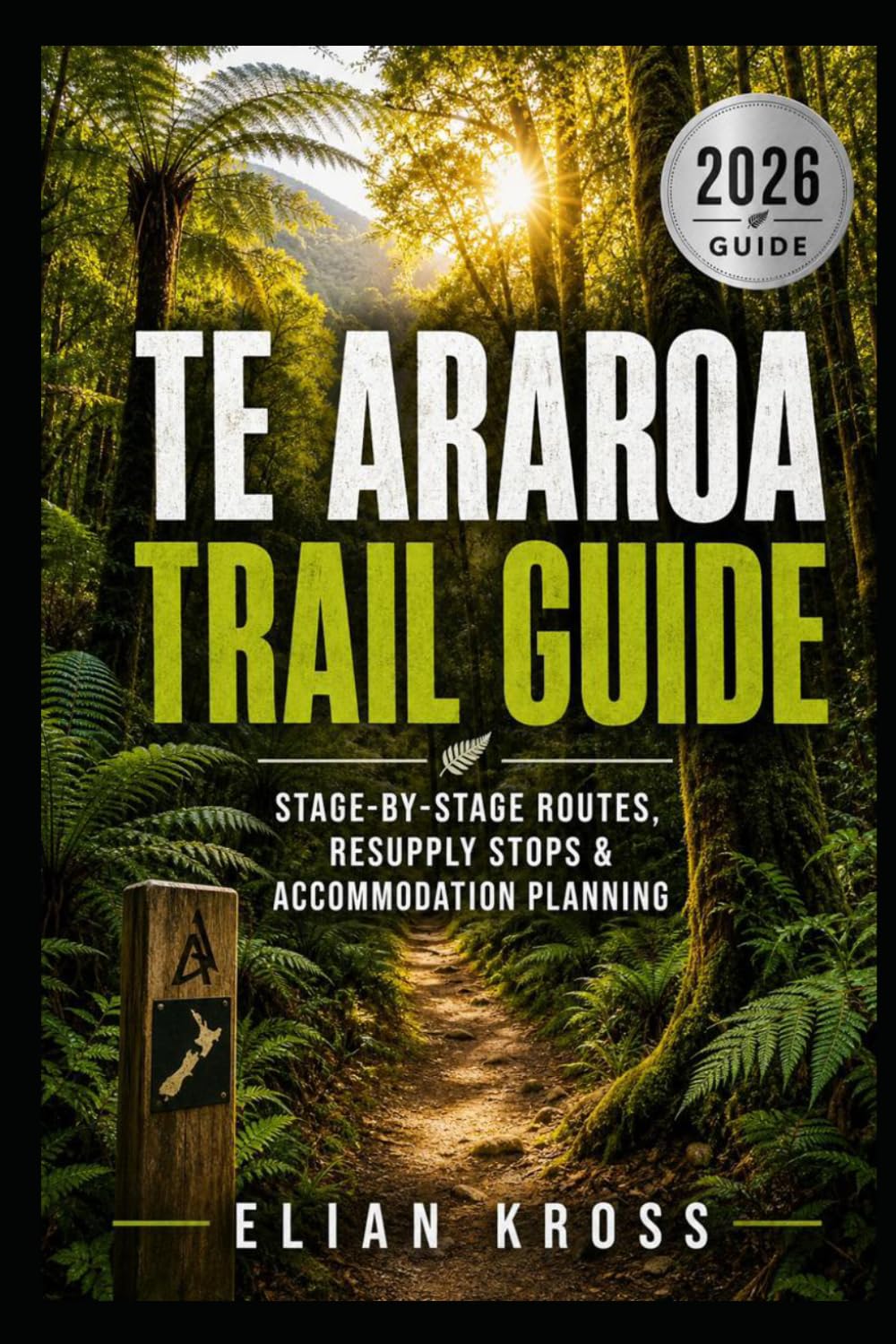 Te Araroa Trail Guide: Stage-by-Stage Routes, Resupply Stops & Accommodation Planning