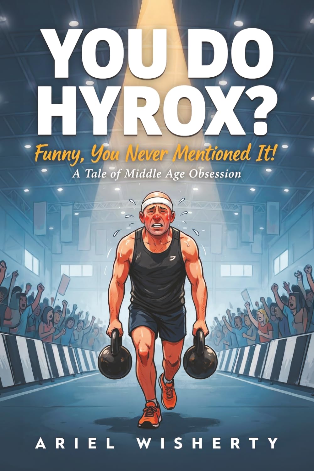 You Do Hyrox? Funny, You Never Mentioned It!: A Tale of Middle Age Obsession: 3 baixar livro de graça