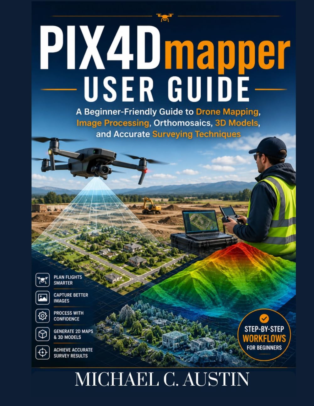 capítulo por capítulo baixar PIX4D Mapper User Guide: A Beginner-Friendly Guide to Drone Mapping, Image Processing, Orthomosaics, 3D Models, and Accurate Surveying Techniques.