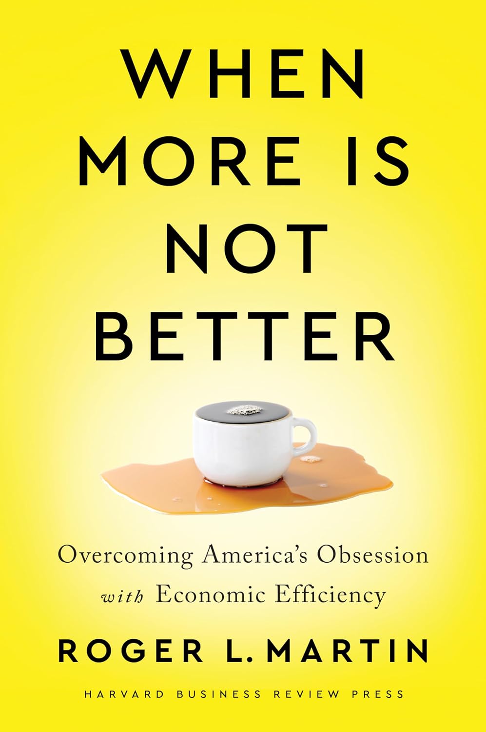 When More Is Not Better: Overcoming America's Obsession with Economic Efficiency baixar o livro de graça