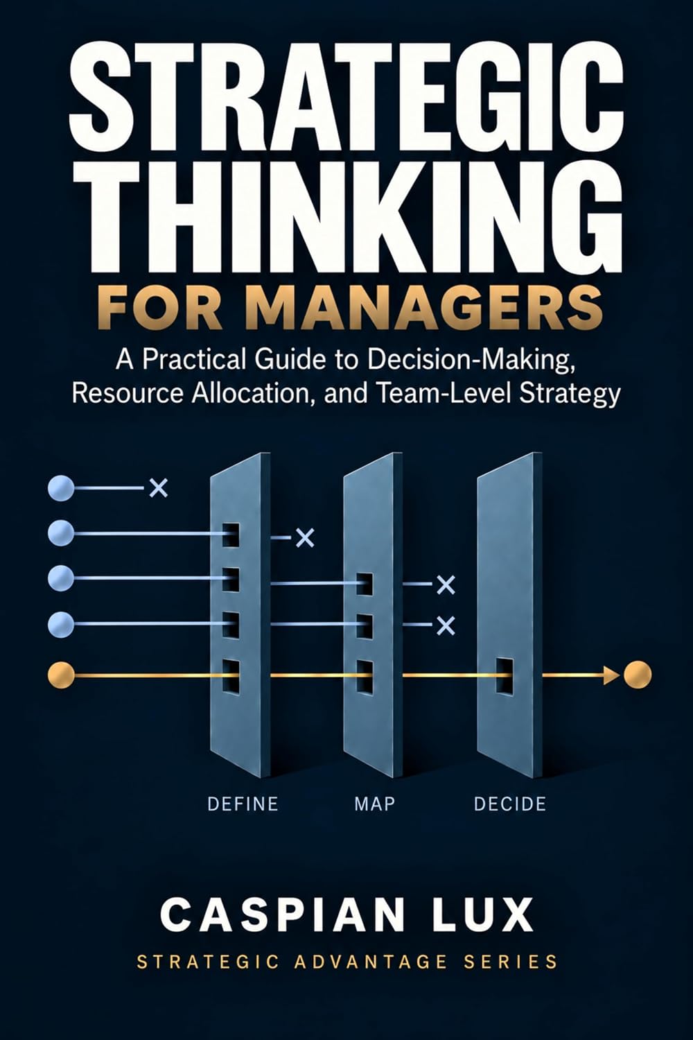 Strategic Thinking for Managers: A Practical Guide to Decision-Making, Resource Allocation, and Team-Level Strategy (Strategic Advantage Series) (English Edition) baixar o livro de graça