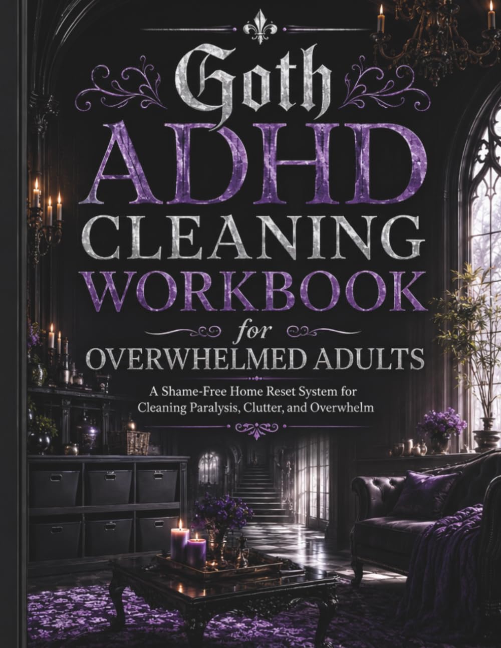 Goth ADHD Cleaning Workbook for Overwhelmed Adults: A Shame-Free Home Reset System for Cleaning Paralysis, Clutter, and Overwhelm baixar o livro de graça