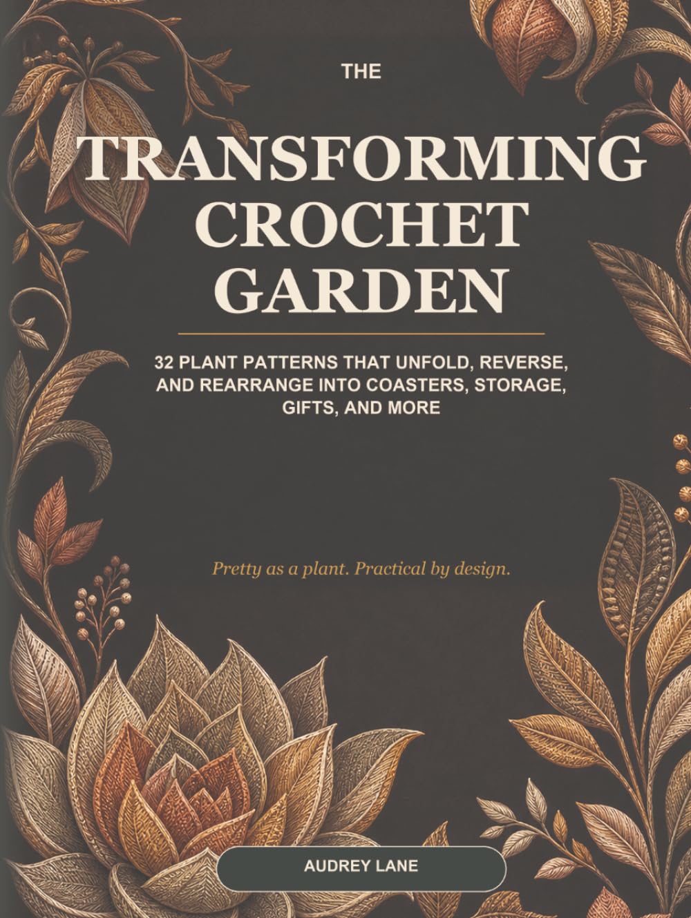 ler totalmente The Transforming Crochet Garden: 32 Plant Patterns That Unfold, Reverse, and Rearrange into Coasters, Storage, Gifts, and More