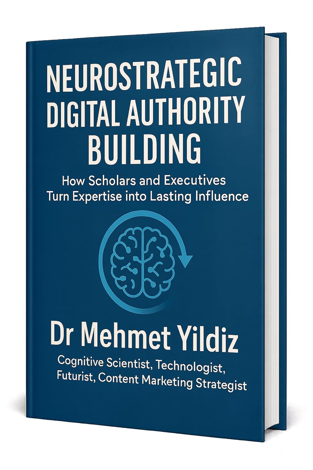 Neurostrategic Digital Authority Building: How Scholars and Business Executives Turn Expertise into Lasting Influence (Leadership Concepts and Case Studies by Dr Mehmet Yildiz) (English Edition) baixar o livro de graça