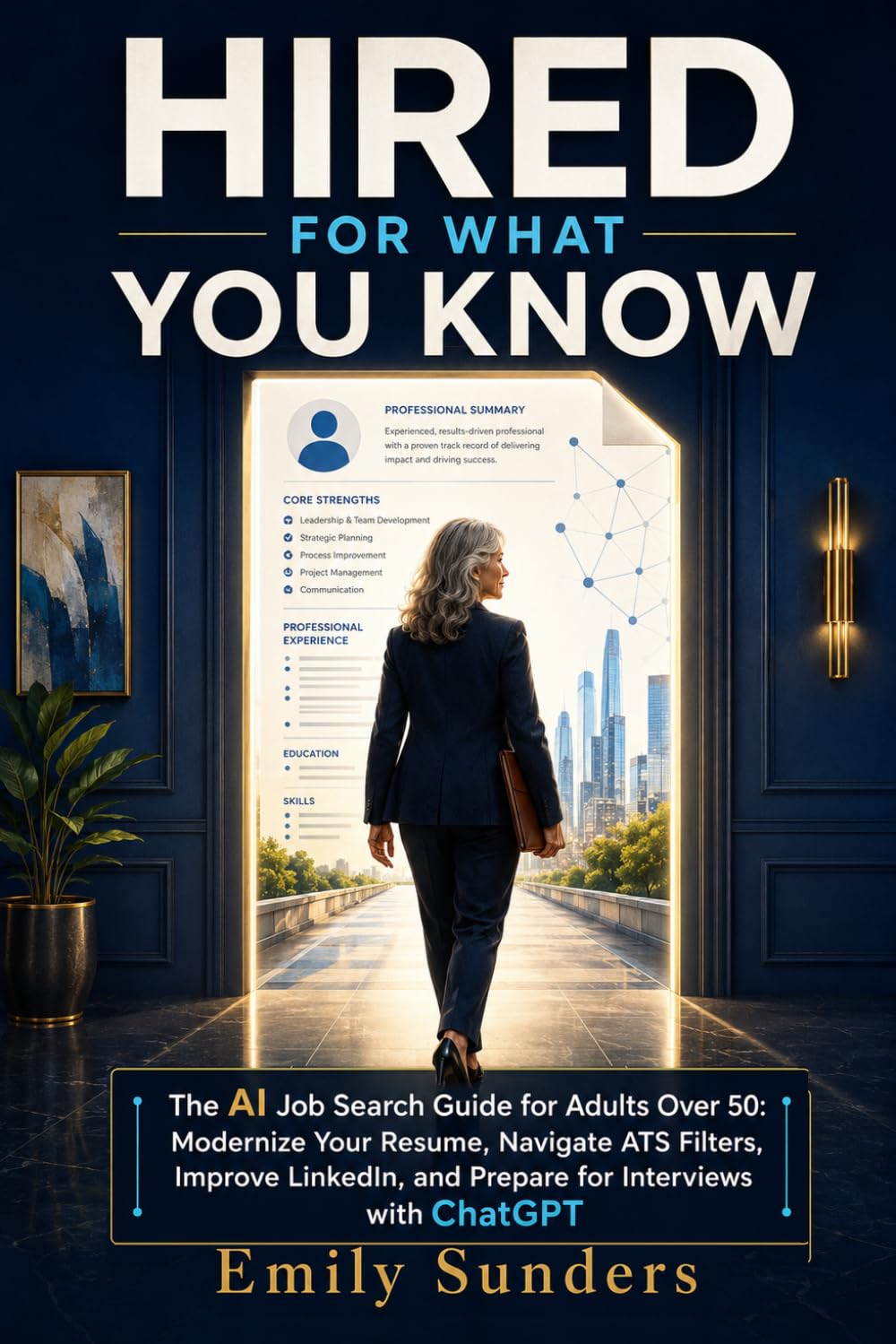 Hired for What You Know: The AI Job Search Guide for Adults Over 50: Modernize Your Resume, Navigate ATS Filters, Improve LinkedIn, and Prepare for Interviews with ChatGPT baixar o livro de graça