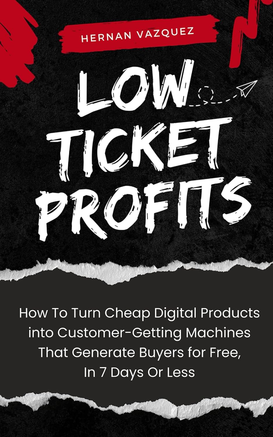 ler totalmente Low Ticket Profits: How to Turn Cheap Digital Products into Customer-Getting Machines That Generate Buyers for Free, In 7 Days Or Less