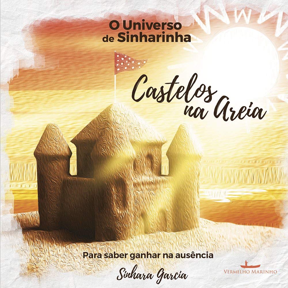 O Universo de Sinharinha - Castelos na Areia: Para saber ganhar na ausência baixar o livro de graça